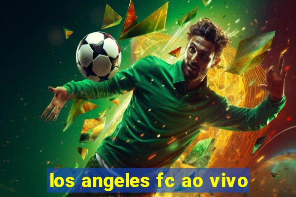 los angeles fc ao vivo